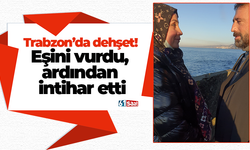 Trabzon’da dehşet! Eşini vurdu, ardından intihar etti