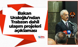 Bakan  Uraloğlu’ndan  Trabzon dahil  ulaşım projeleri  açıklaması