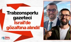 Trabzonsporlu gazeteci İsrail'de gözaltına alındı!