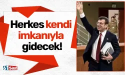 Herkes kendi imkanıyla gidecek!
