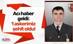 Acı haber geldi: 1 askerimiz şehit oldu!