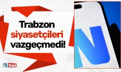 Trabzon siyasetçileri vazgeçmedi!