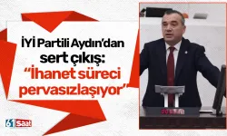 İYİ Partili Yavuz Aydın’dan sert çıkış: “İhanet süreci pervasızlaşıyor”