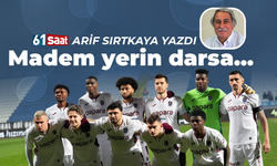 Arif Sırtkaya yazdı! Madem yerin darsa...