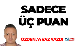Özden Ayvaz yazdı! SADECE ÜÇ PUAN