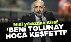 Milli yıldızdan itiraf 'Beni Tolunay hoca keşfetti'
