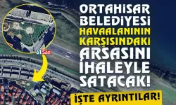 Trabzon Ortahisar Belediyesi, değerli arsasını ihaleyle satacak!