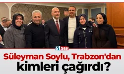 Süleyman Soylu, Trabzon'dan kimleri çağırdı?
