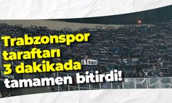 Trabzonspor taraftarları 3 dakikada bitirdi!