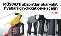 MÜSİAD Trabzon’dan akaryakıt fiyatları için dikkat çeken çağrı