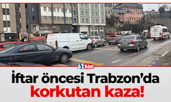 İftar öncesi Trabzon’da korkutan kaza!