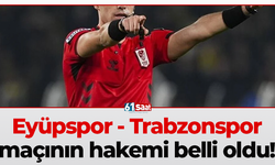 Eyüpspor - Trabzonspor maçının hakemi belli oldu!