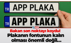 Bakan son noktayı koydu! Plakanın fontunun kalın olması önemli değil…