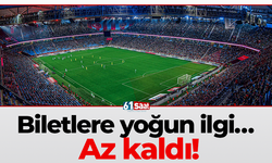 Biletlere yoğun ilgi… Az kaldı!