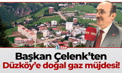 Başkan Çelenk’ten Düzköy’e doğal gaz müjdesi!