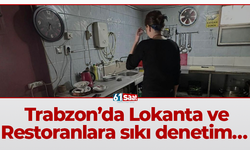 Trabzon’da Lokanta ve Restoranlara sıkı denetim…