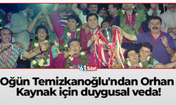Oğün Temizkanoğlu'ndan Orhan Kaynak için duygusal veda!