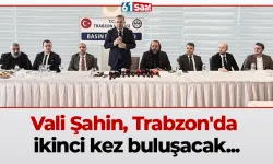 Vali Şahin, Trabzon'da ikinci kez buluşacak...