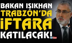 Bakan Vedat Işıkhan, Trabzon'da iftara katılacak!
