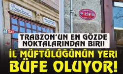Trabzon'da İl Müftülüğünün yeri, büfe oluyor...