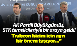 AK Partili Büyükgümüş, STK temsilcileriyle bir araya geldi! “Trabzon bizim için ayrı bir önem taşıyor…”