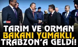 Tarım ve Orman Bakanı İbrahim Yumaklı, Trabzon'a geldi...