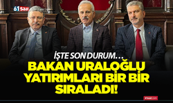 Bakan Uraloğlu yatırımları bir bir sıraladı! İşte son durum…