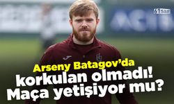 Arseny Batagov’da son durum! Korkulan olmadı…