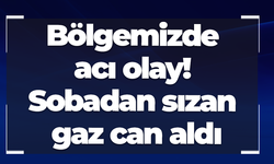 Bölgemizde acı olay! Sobadan sızan gaz can aldı