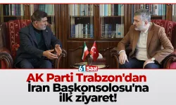 AK Parti Trabzon'dan İran Başkonsolosu'na ilk ziyaret!