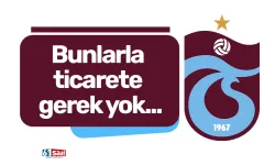 Bunlarla ticarete gerek yok...