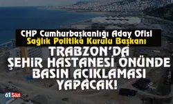 CHP Trabzon'da şehir hastanesi önünde basın açıklaması yapacak!