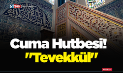 Cuma Hutbesi!  "Tevekkül"