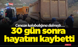 Cenaze kalabalığına dalmıştı… 30 gün sonra hayatını kaybetti