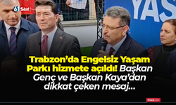 Trabzon’da Engelsiz Yaşam Parkı hizmete açıldı! Başkan Kaya’dan dikkat çeken mesaj…