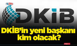 DKİB’in yeni başkanı kim olacak?