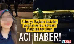 Belediye Başkanının tacizden yargılandığı davanın mağduru çocuktan acı haber!