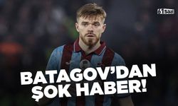 Trabzonspor'da Batagov şoku!