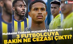 Mahkeme Trabzonspor maçı kararlarını verdi! 3 Fenerbahçeli bakın ne ceza aldı