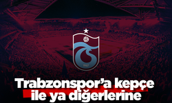 Trabzonspor’a kepçe ile ya diğerlerine