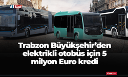 Trabzon Büyükşehir’den elektrikli otobüs için 5 milyon Euro kredi