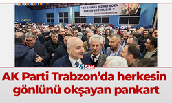 AK Parti Trabzon’da herkesin gönlünü okşayan pankart