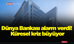 Dünya Bankası alarm verdi! Küresel kriz büyüyor