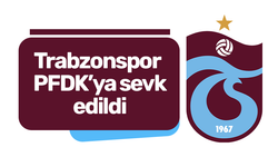 Trabzonspor PFDK’ya sevk edildi