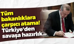 Tüm bakanlıklara çarpıcı atama! Türkiye'den savaşa hazırlık...
