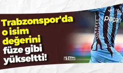 Trabzonspor'da o isim değerini füze gibi yükseltti!