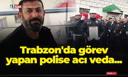 Trabzon'da görev yapan polise acı veda...