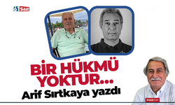 Arif Sırtkaya yazdı! BİR HÜKMÜ YOKTUR…