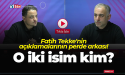 Fatih Tekke'nin açıklamalarının perde arkası! O iki isim kim?