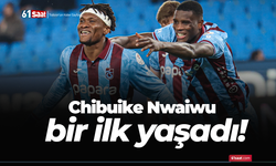 Chibuike Nwaiwu bir ilk yaşadı!